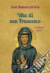 Vita di san Francesco. Legenda major libro di Bonaventura (san)