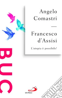 Francesco d'Assisi. L'utopia è possibile!