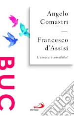 Francesco d'Assisi. L'utopia è possibile! libro