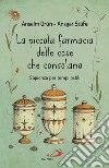 La piccola farmacia delle cose che consolano. Sapienza per tempi ostili libro di Grün Anselm Stüfe Ansgar