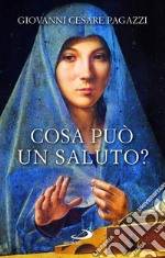 Cosa può un saluto? libro