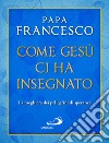 Come Gesù ci ha insegnato. La preghiera dei pellegrini di speranza libro