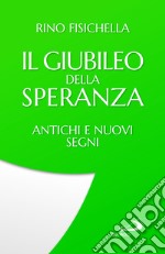 Il Giubileo della speranza. Antichi e nuovi segni libro