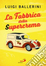 La fabbrica della supercrema libro