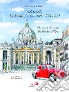 Nonno, perché ti chiami Felice? Una giornata alla scoperta delle Sette Chiese di Roma libro