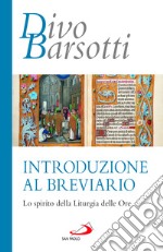 Introduzione al breviario. Lo spirito della liturgia delle ore libro