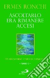 Ascoltarlo era rimanere accesi. Per un cammino liturgico in famiglia (Anno C) libro di Ronchi Ermes