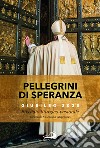 Pellegrini di speranza. Giubileo 2025. Sussidio liturgico-pastorale libro