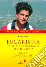 Eucaristia. La mia autostrada per il cielo. Biografia di Carlo Acutis libro