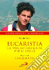 Eucaristia. La mia autostrada per il cielo. Biografia di Carlo Acutis libro