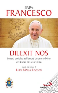 Dilexit nos. Lettera enciclica sull'amore umano e divino del cuore di Gesù Cristo
