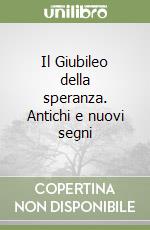 Il Giubileo della speranza. Antichi e nuovi segni libro