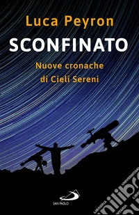 Sconfinato. Nuove cronache di cieli sereni libro