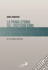 La prima storia del cristianesimo. Gli atti degli apostoli libro