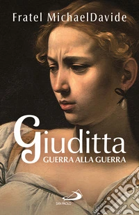 Giuditta. Guerra alla guerra libro