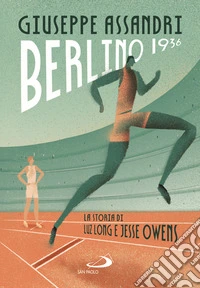 Berlino 1936. La storia di Luz Long e Jesse Owens libro
