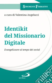 Identikit del missionario digitale. Evangelizzare al tempo dei social libro
