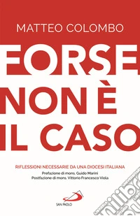 Forse non è il caso. Riflessioni necessarie da una Diocesi italiana libro