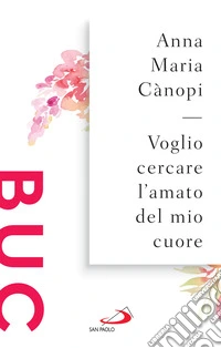 Voglio cercare l'amato del mio cuore. Spunti meditativi sul Cantico dei Cantici libro