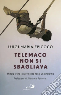 Telemaco non si sbagliava. O del perché la giovinezza non è una malattia libro