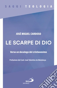 Le scarpe di Dio. Verso un decalogo del cristianesimo libro