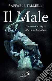 Il Male. Discernere e reagire all'azione demoniaca libro