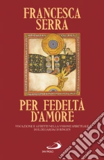 Per fedeltà d'amore. Vocazione e affetti nella visione spirituale di Ildegarda di Bingen libro