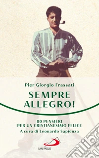 Sempre allegro. 80 pensieri per un cristianesimo felice libro
