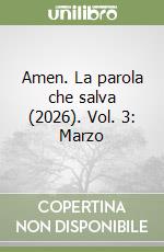 Amen. La parola che salva (2026). Vol. 3: Marzo libro