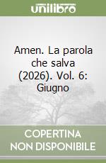 Amen. La parola che salva (2026). Vol. 6: Giugno libro
