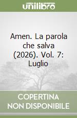 Amen. La parola che salva (2026). Vol. 7: Luglio libro