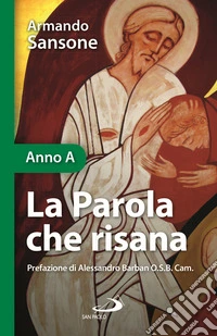 La Parola che risana. Una lettura biblico-patristica dei Vangeli festivi. Anno A libro