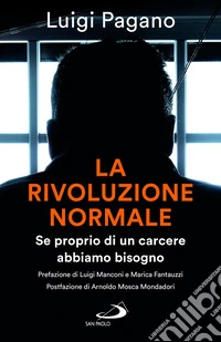 La rivoluzione normale. Se proprio di un carcere abbiamo bisogno libro