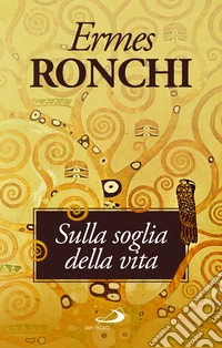Sulla soglia della vita. Per una Parola che accenda il cuore libro