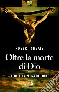 Oltre la morte di Dio. La fede alla prova del dubbio libro