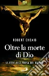 Oltre la morte di Dio. La fede alla prova del dubbio libro