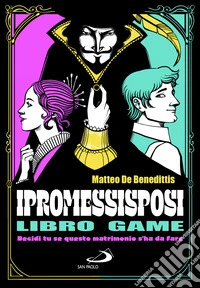 I Promessi sposi. Decidi tu se questo matrimonio s'ha da fare. Libro game libro