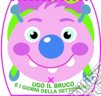 Ugo il bruco e i giorni della settimana libro