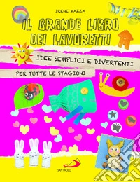 Il grande libro dei lavoretti. Idee semplici e divertenti per tutte le stagioni libro