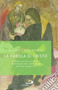 La parola di Cristo. Commenti alle letture bibliche delle Domeniche e delle Feste dell'anno liturgico A libro