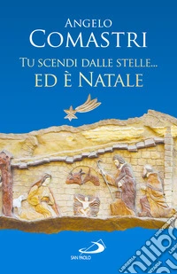Tu scendi dalle stelle... ed è Natale libro