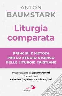 Liturgia comparata. Principi e metodi per lo studio storico delle liturgie cristiane libro