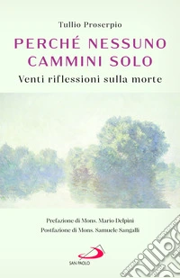 Perché nessuno cammini solo. Venti riflessioni sulla morte libro