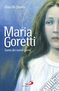 Maria Goretti. Santa dei nostri giorni libro