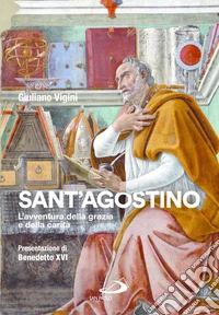 Sant'Agostino. L'avventura della grazia e della carità libro