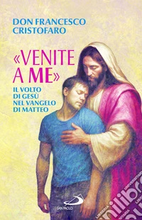 «Venite a me». Il volto di Gesù nel Vangelo di Matteo libro