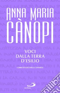 Voci dalla terra d'esilio. I libri di Ezechiele e Daniele libro
