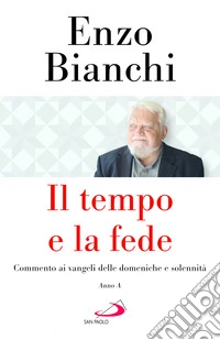 Il tempo e la fede. Commento ai vangeli delle domeniche e solennità. Anno A libro