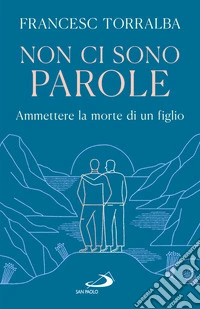Non ci sono parole. Ammettere la morte di un figlio libro