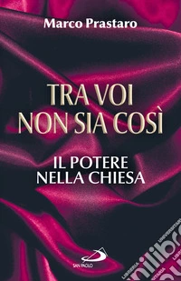 Tra voi non sia così. Il potere nella Chiesa libro